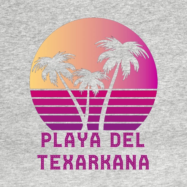 Playa Del Texarkana TX Funny Texarkana Texas Design by RADGEGEAR2K92